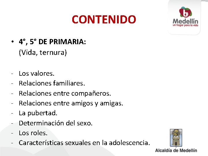 CONTENIDO • 4°, 5° DE PRIMARIA: (Vida, ternura) - Los valores. Relaciones familiares. Relaciones