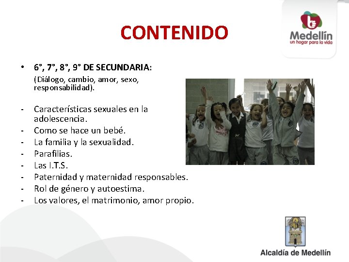 CONTENIDO • 6°, 7°, 8°, 9° DE SECUNDARIA: (Diálogo, cambio, amor, sexo, responsabilidad). -