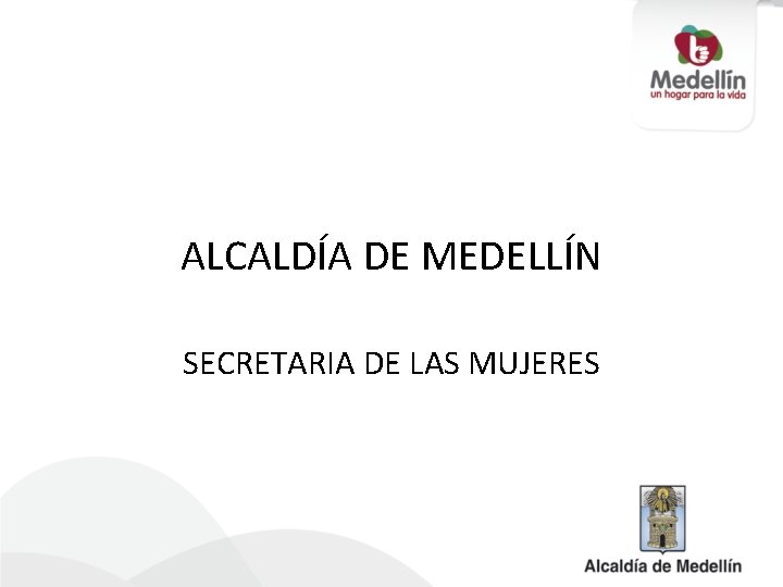 ALCALDÍA DE MEDELLÍN SECRETARIA DE LAS MUJERES 