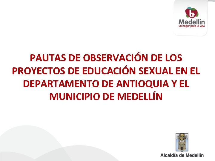 PAUTAS DE OBSERVACIÓN DE LOS PROYECTOS DE EDUCACIÓN SEXUAL EN EL DEPARTAMENTO DE ANTIOQUIA