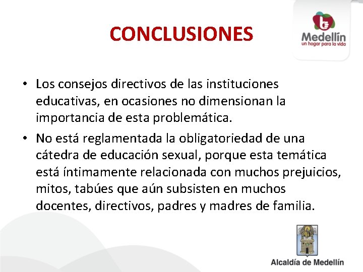 CONCLUSIONES • Los consejos directivos de las instituciones educativas, en ocasiones no dimensionan la