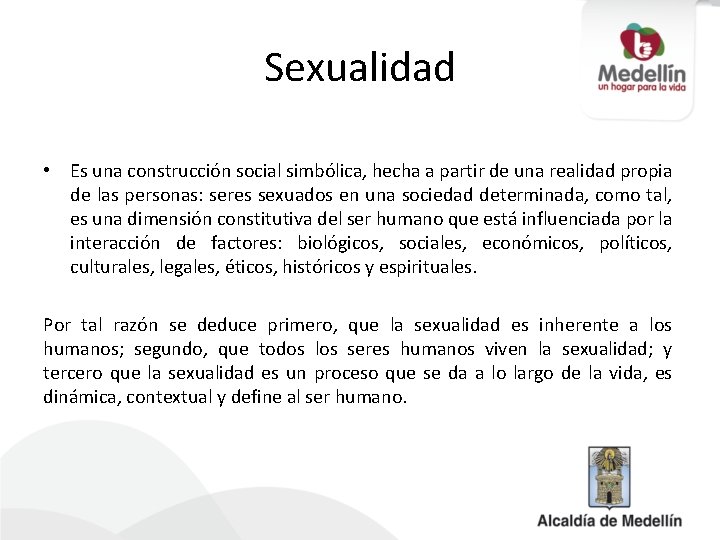 Sexualidad • Es una construcción social simbólica, hecha a partir de una realidad propia