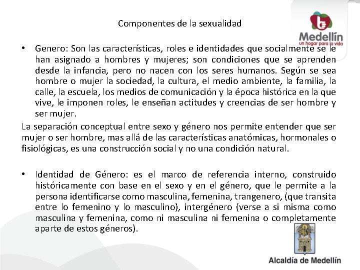 Componentes de la sexualidad • Genero: Son las características, roles e identidades que socialmente