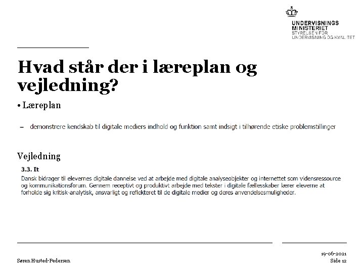 Hvad står der i læreplan og vejledning? • Læreplan Vejledning Søren Husted-Pedersen 19 -06