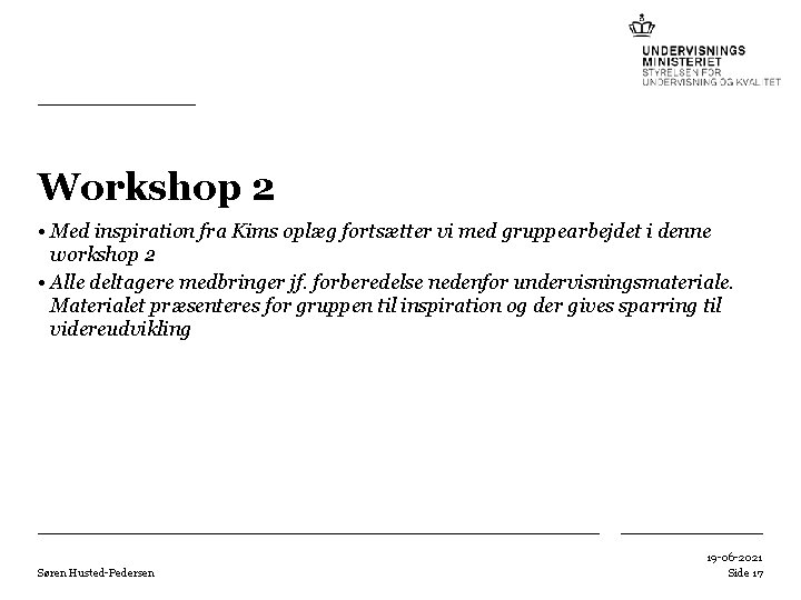 Workshop 2 • Med inspiration fra Kims oplæg fortsætter vi med gruppearbejdet i denne