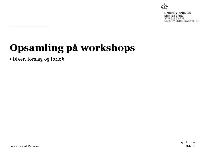 Opsamling på workshops • Ideer, forslag og forløb Søren Husted-Pedersen 19 -06 -2021 Side