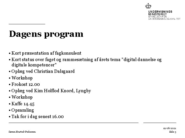 Dagens program • Kort præsentation af fagkonsulent • Kort status over faget og rammesætning