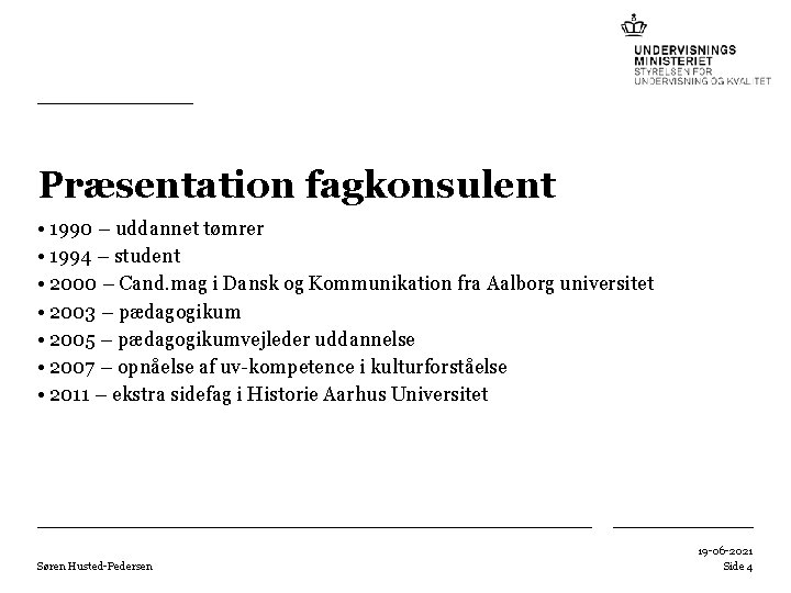 Præsentation fagkonsulent • 1990 – uddannet tømrer • 1994 – student • 2000 –