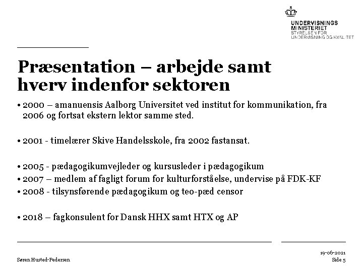 Præsentation – arbejde samt hverv indenfor sektoren • 2000 – amanuensis Aalborg Universitet ved
