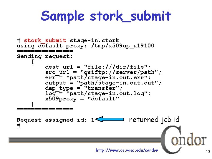 Sample stork_submit # stork_submit stage-in. stork using default proxy: /tmp/x 509 up_u 19100 ========