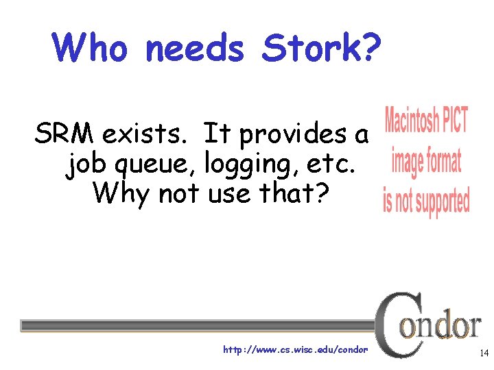 Who needs Stork? SRM exists. It provides a job queue, logging, etc. Why not