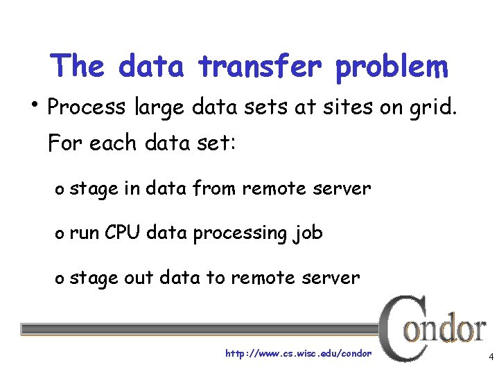 The data transfer problem • Process large data sets at sites on grid. For