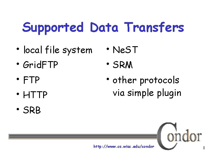 Supported Data Transfers • local file system • Grid. FTP • HTTP • SRB