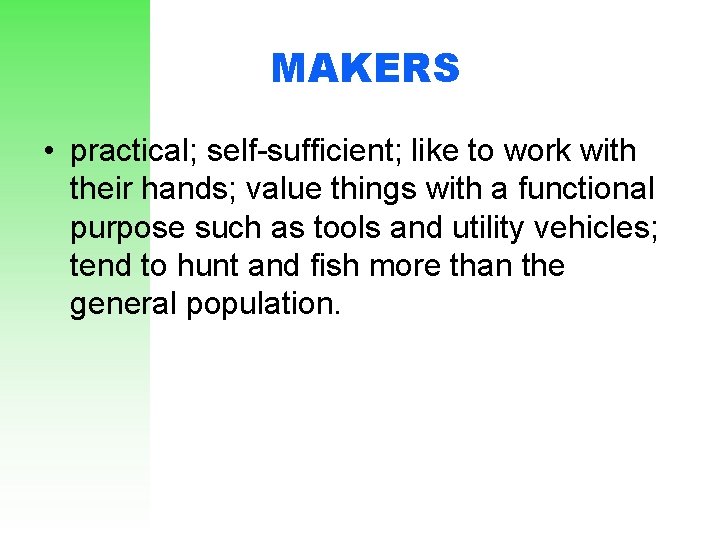 MAKERS • practical; self-sufficient; like to work with their hands; value things with a