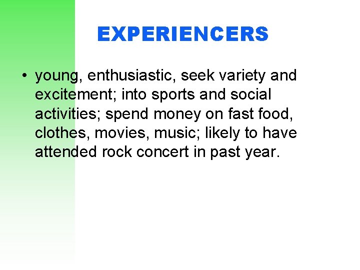 EXPERIENCERS • young, enthusiastic, seek variety and excitement; into sports and social activities; spend