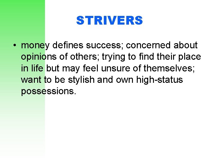 STRIVERS • money defines success; concerned about opinions of others; trying to find their