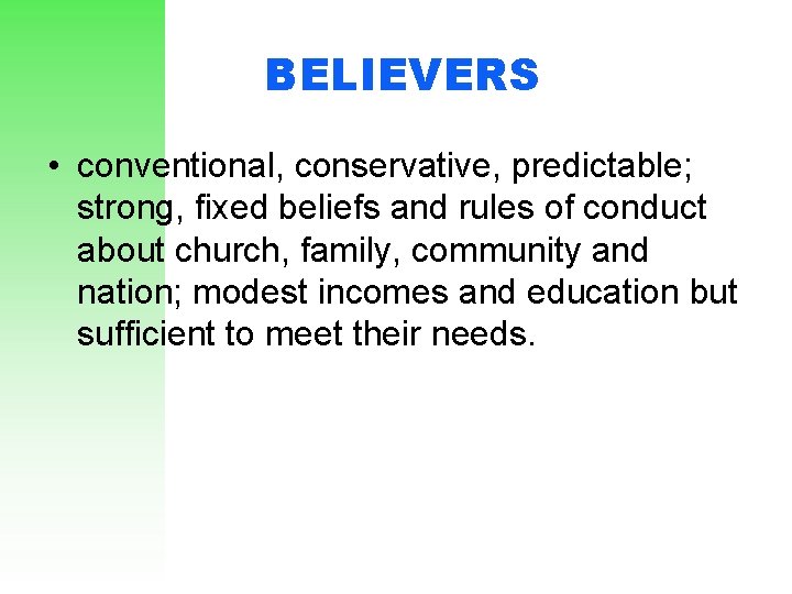 BELIEVERS • conventional, conservative, predictable; strong, fixed beliefs and rules of conduct about church,