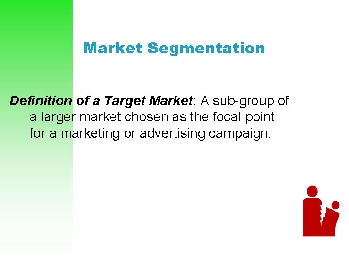 Market Segmentation Definition of a Target Market: A sub-group of a larger market chosen