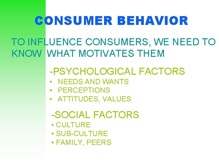 CONSUMER BEHAVIOR TO INFLUENCE CONSUMERS, WE NEED TO KNOW WHAT MOTIVATES THEM -PSYCHOLOGICAL FACTORS