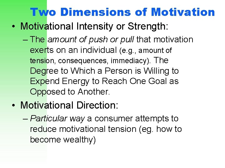Two Dimensions of Motivation • Motivational Intensity or Strength: – The amount of push