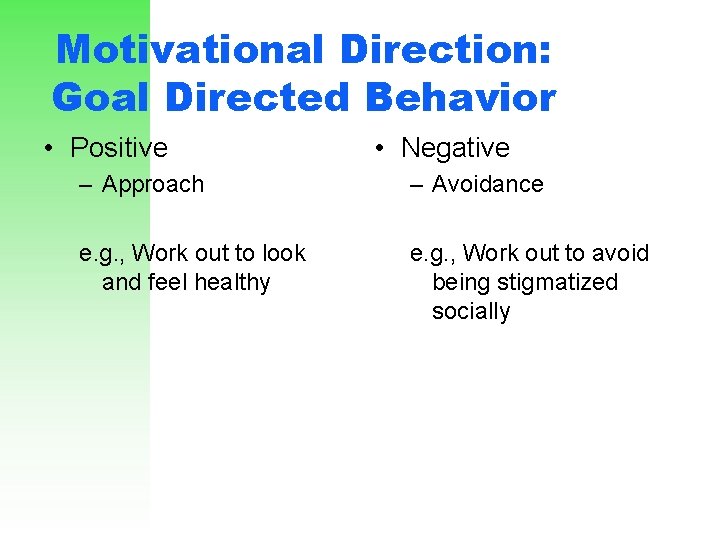 Motivational Direction: Goal Directed Behavior • Positive • Negative – Approach – Avoidance e.