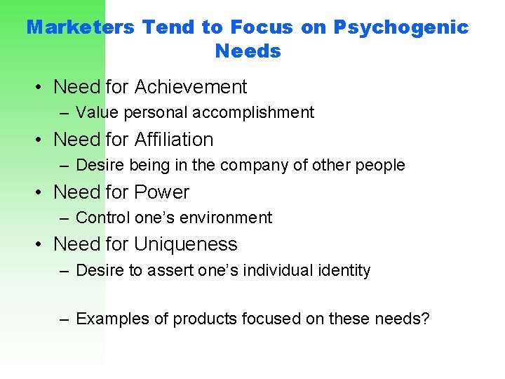 Marketers Tend to Focus on Psychogenic Needs • Need for Achievement – Value personal