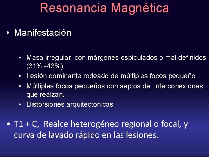 Resonancia Magnética • Manifestación • Masa irregular con márgenes espiculados o mal definidos (31%