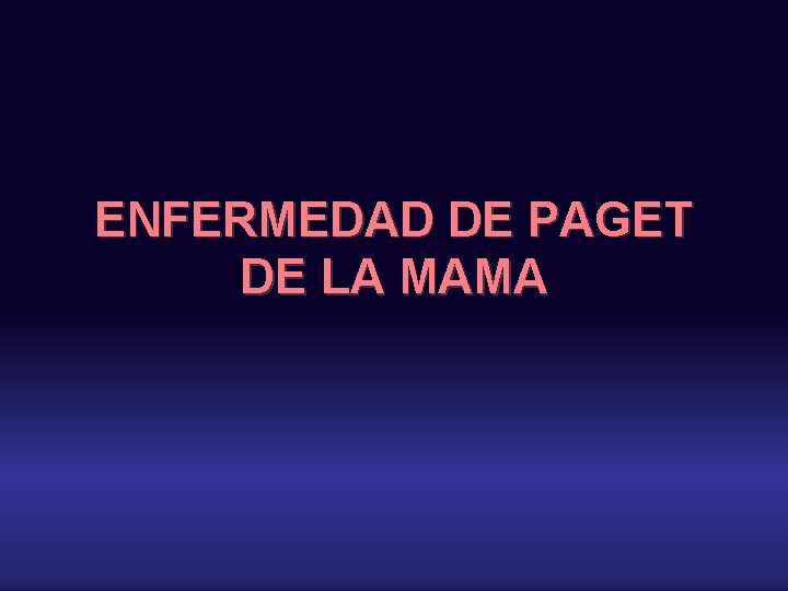 ENFERMEDAD DE PAGET DE LA MAMA 