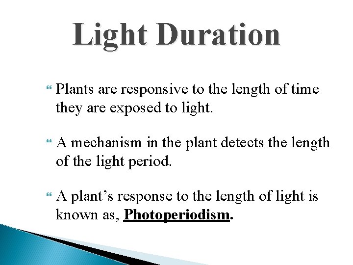 Light Duration Plants are responsive to the length of time they are exposed to
