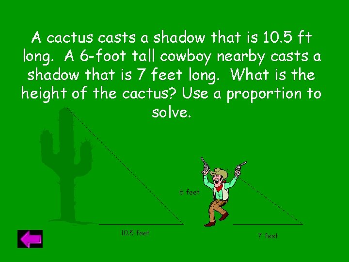 A cactus casts a shadow that is 10. 5 ft long. A 6 -foot