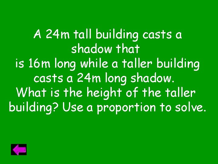 A 24 m tall building casts a shadow that is 16 m long while