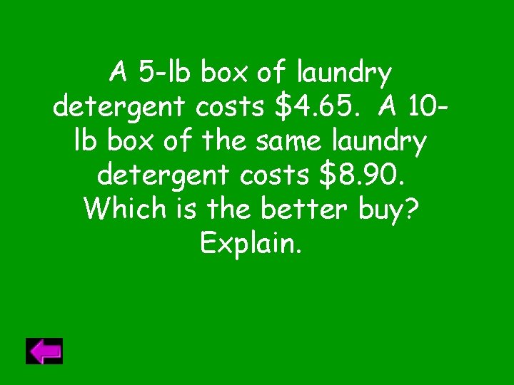 A 5 -lb box of laundry detergent costs $4. 65. A 10 lb box