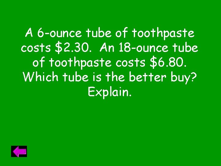 A 6 -ounce tube of toothpaste costs $2. 30. An 18 -ounce tube of