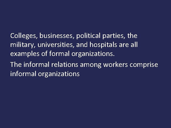 Colleges, businesses, political parties, the military, universities, and hospitals are all examples of formal