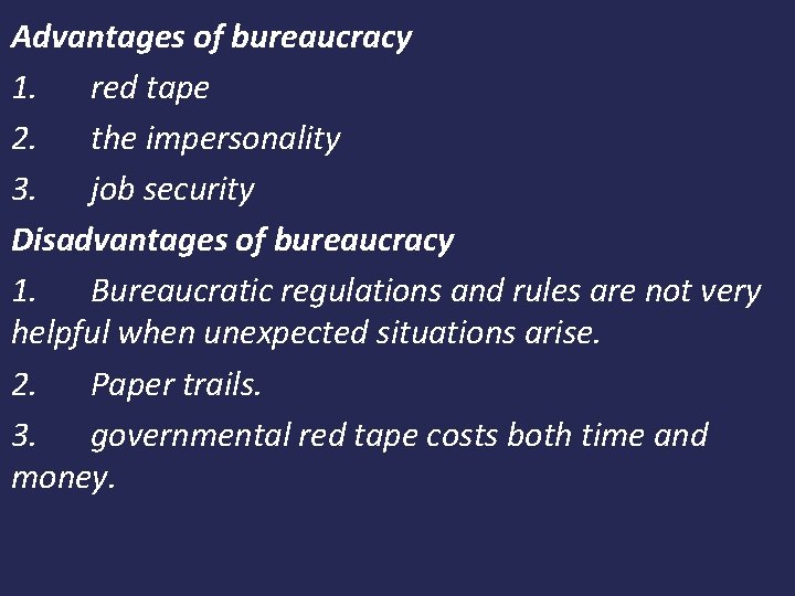 Advantages of bureaucracy 1. red tape 2. the impersonality 3. job security Disadvantages of