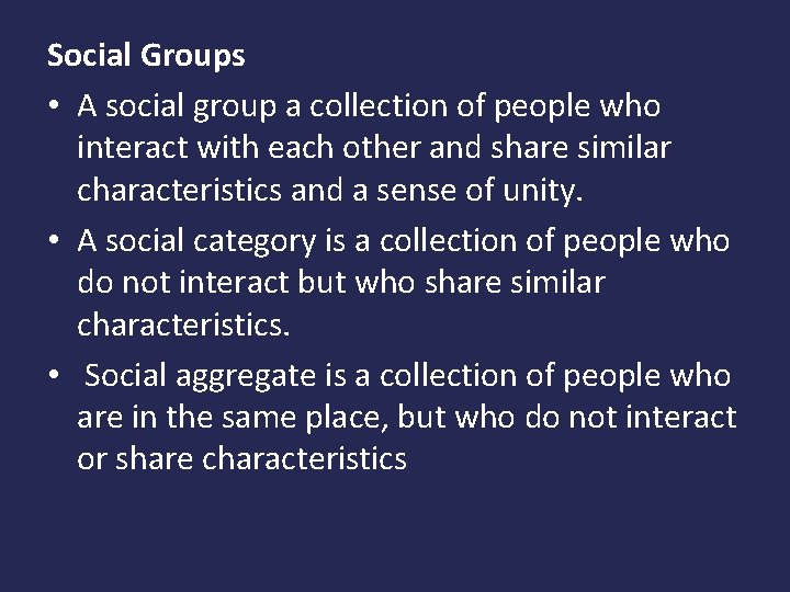 Social Groups • A social group a collection of people who interact with each