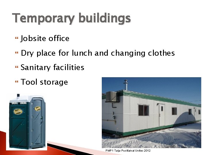 Temporary buildings Jobsite office Dry place for lunch and changing clothes Sanitary facilities Tool Temporary buildings Jobsite office Dry place for lunch and changing clothes Sanitary facilities Tool