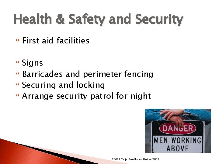 Health & Safety and Security First aid facilities Signs Barricades and perimeter fencing Securing Health & Safety and Security First aid facilities Signs Barricades and perimeter fencing Securing