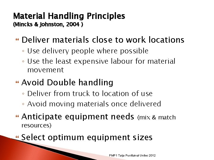 Material Handling Principles (Mincks & Johnston, 2004 ) Deliver materials close to work locations Material Handling Principles (Mincks & Johnston, 2004 ) Deliver materials close to work locations