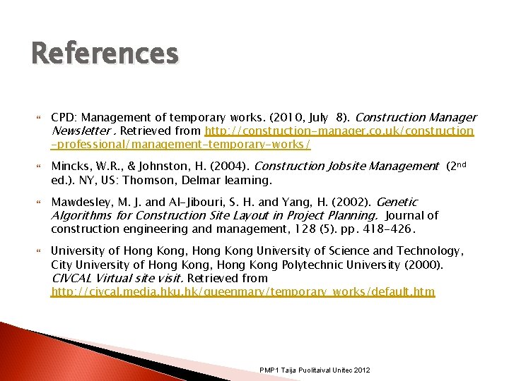 References CPD: Management of temporary works. (2010, July 8). Construction Manager Newsletter. Retrieved from References CPD: Management of temporary works. (2010, July 8). Construction Manager Newsletter. Retrieved from