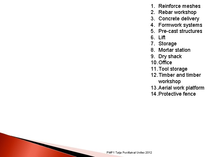 1. Reinforce meshes 2. Rebar workshop 3. Concrete delivery 4. Formwork systems 5. Pre-cast 1. Reinforce meshes 2. Rebar workshop 3. Concrete delivery 4. Formwork systems 5. Pre-cast