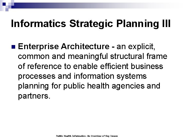Informatics Strategic Planning III n Enterprise Architecture - an explicit, common and meaningful structural
