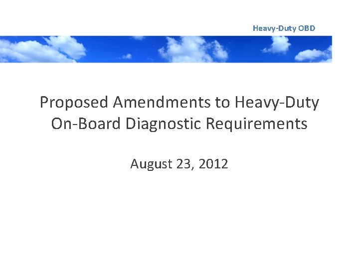 Heavy-Duty OBD Proposed Amendments to Heavy-Duty On-Board Diagnostic Requirements August 23, 2012 
