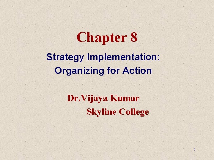 Chapter 8 Strategy Implementation Organizing for Action Dr