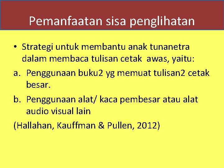 Pemanfaatan sisa penglihatan • Strategi untuk membantu anak tunanetra dalam membaca tulisan cetak awas,