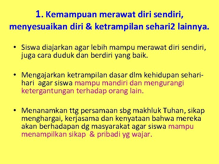 1. Kemampuan merawat diri sendiri, menyesuaikan diri & ketrampilan sehari 2 lainnya. • Siswa