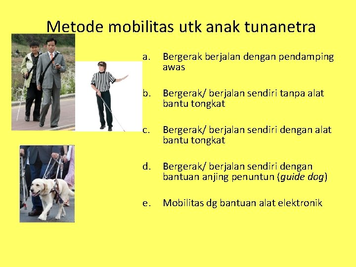 Metode mobilitas utk anak tunanetra a. Bergerak berjalan dengan pendamping awas b. Bergerak/ berjalan