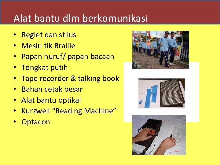 Alat bantu dlm berkomunikasi • • • Reglet dan stilus Mesin tik Braille Papan