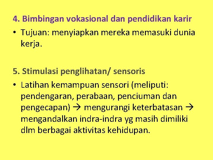 4. Bimbingan vokasional dan pendidikan karir • Tujuan: menyiapkan mereka memasuki dunia kerja. 5.