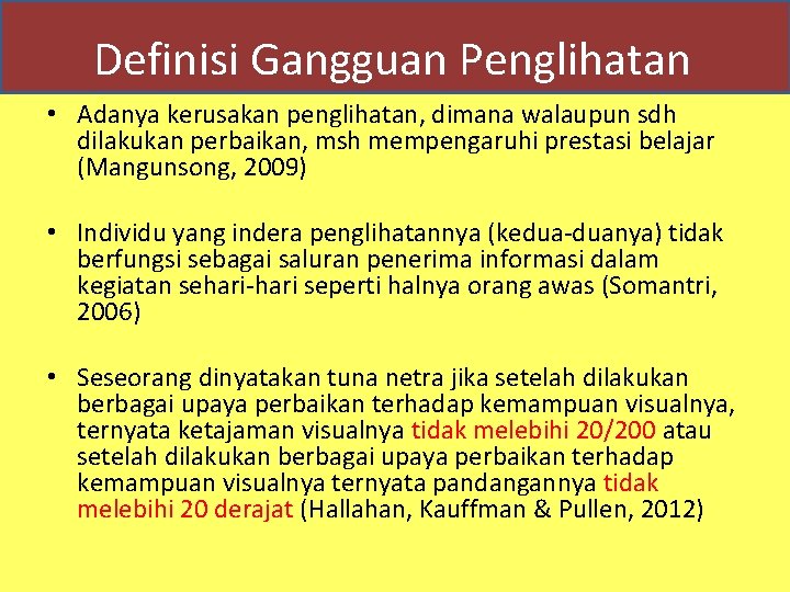 Definisi Gangguan Penglihatan • Adanya kerusakan penglihatan, dimana walaupun sdh dilakukan perbaikan, msh mempengaruhi